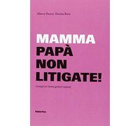 Mamma e papà non litigate! Consigli per buoni genitori separati