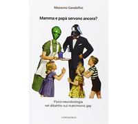Mamma e papà servono ancora? Psico-neurobiologia nel dibattito sul matrimonio gay