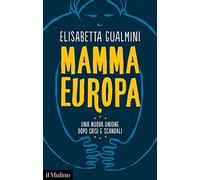 Mamma Europa. Una nuova Unione dopo crisi e scandali