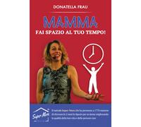 Mamma fai spazio al tuo tempo di Donatella Frau, 2021, Youcanprint