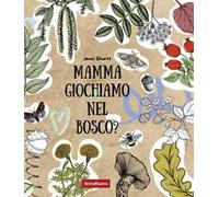 Mamma giochiamo nel bosco? 19 attività per avvicinare i bambini alla natura tramite la creatività e il sapere. Ediz. illustrata