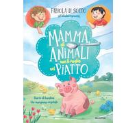 Mamma, gli animali non li voglio nel piatto. Storie di bambini che mangian...