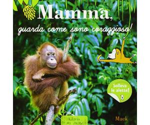 Mamma, guarda come sono coraggioso! Ediz. illustrata