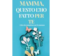 Mamma, ho fatto questo per te: Libro da completare per la mamma - libro personalizzato per la festa della mamma con frasi, ricordi e disegni del tuo ... una dolce idea regalo da figlio per la mamma