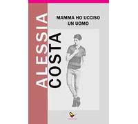 Mamma ho ucciso un uomo
