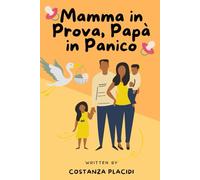 Mamma in prova, Papà in panico. Manuale per neogenitori: Le avventure tragicomiche della coppia che pensava di essere pronta…