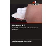 Mamma! Io?: La vita delle ragazze madri: motivazioni, esigenze, prospettive