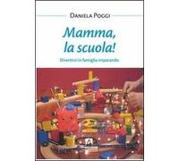 Mamma, la scuola! Divertirsi in famiglia imparando