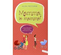 Mamma, le mamme! Come difendersi dalle (altre) mamme di oggi