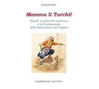 Mamma li Turchi! Napoli, la pirateria saracena e la Confraternita della Redenzione dei Captivi