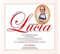Mamma Lucia. Piatti e ricordi d'osteria tra Ticino e Lombardia in
