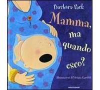 Mamma, ma quando esco? Ediz. illustrata