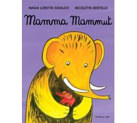 Mamma mammut. Ediz. a colori - Giraldo Maria Loretta