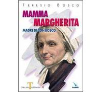 Mamma Margherita. Madre di Don Bosco