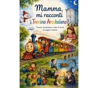 Mamma, mi racconti Trenino Arcobaleno?