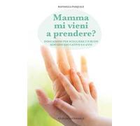 Mamma mi vieni a prendere? Indicazioni per scegliere un buon servizio educativo 0-6 anni