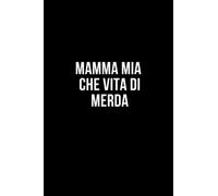 Mamma mia che vita di merda: Taccuino per appunti. Quaderno divertente per un collega, amico, amica. Umorismo da ufficio.
