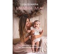 Mamma mia! Istruzioni e consigli per una vita a prova di bebè