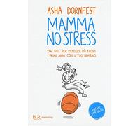Mamma no stress. 134 idee per rendere più facili i primi anni con il tuo bambino
