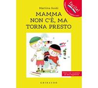 Mamma non c'è, ma torna presto. Ediz. ad alta leggibilità