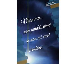Mamma, non pubblicarmi se non mi vuoi vendere.