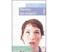 Mamma, non rompere!