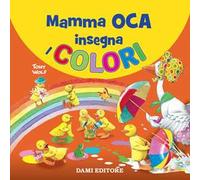 Mamma Oca insegna i colori. Ediz. a colori