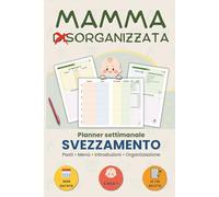 MAMMA ORGANIZZATA: Planner settimanale svezzamento: Agenda alimentare per bambini 6 mesi+, menu settimanale su due pagine, organizzazione pasti, nuove ... scrivere le tue ricette per lo svezzamento