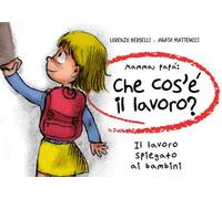 Mamma, papà: che cos'è il lavoro? Il lavoro spiegato ai bambini