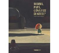 Mamma, papà, cosa fate di notte? Ediz. a colori