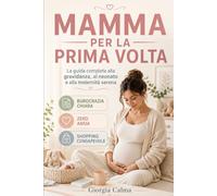 Mamma per la Prima Volta: La Guida Completa alla Gravidanza e al Neonato
