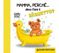 Mamma, perché... devo fare il bagnetto?