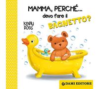 Mamma, perché... devo fare il bagnetto?