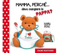 Mamma, perché... devo mangiare la pappa?