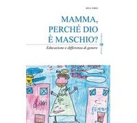 9788874028863 Mamma, perché Dio è maschio? Educazione e differenza di genere -