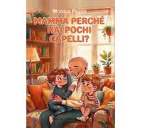 Mamma perché hai pochi capelli? Una storia di domande sorrisi e amicizia