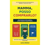 MAMMA, POSSO COMPRARLO?: 60 situazioni pratiche per insegnare ai bambini il valore dei soldi, gestire la paghetta e distinguere bisogni, desideri e acquisti impulsivi
