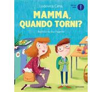 Mamma, quando torni? Ediz. a colori