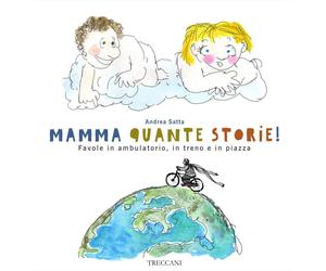 Mamma quante storie Favole in ambulatorio, in treno e in piazza. Ediz. il...