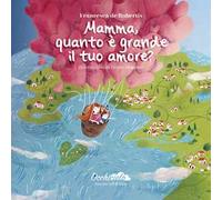 Mamma, quanto è grande il tuo amore? Ediz. illustrata