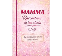 MAMMA Raccontami la tua storia.: La storia di un amore senza misura
