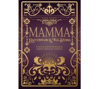 Mamma, Raccontami La Tua Storia: Un diario dei ricordi di vita di una madre da completare e restituire come ricordo prezioso - Un regalo originale per ... un compleanno o qualsiasi occasione speciale.