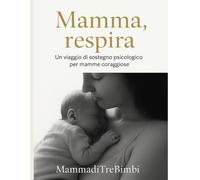 Mamma,respira: un viaggio di sostegno psicologico per mamme coraggiose
