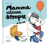 Mamma ritorna sempre a casa. Ediz. a colori