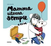 Mamma ritorna sempre a casa. Ediz. a colori