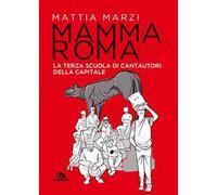 Mamma Roma. La terza scuola di cantautori della capitale