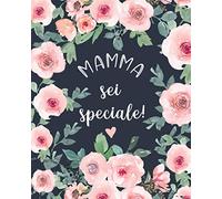 Mamma Sei Speciale! Il Mamma Planner: Regalo per mamme impegnate! Per organizzare al meglio la casa la famiglia e semplificare la routine settimanale e giornaliera !