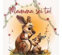 Mamma, sei tu!: Colori e valori: storie di cuccioli e madri che insegnano loro i valori secondo le caratteristiche della loro specie.