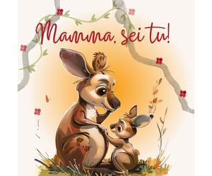 Mamma, sei tu!: Colori e valori: storie di cuccioli e madri che insegnano loro i valori secondo le caratteristiche della loro specie.