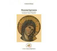 Libri De Roma Emilio - Mamma Speranza. La Madonna Nera Di Montevergine. Iconogra